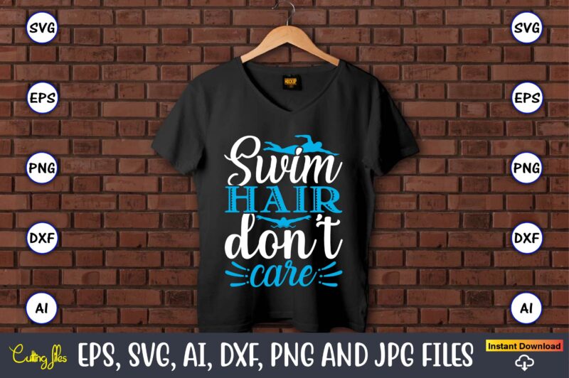 Swim hair don’t care,Swimming,Swimmingsvg,Swimmingt-shirt,Swimming design,Swimming t-shirt design, Swimming svgbundle,Swimming design bundle,Swimming png,Swimmer SVG, Swimmer Silhouette, Swim Svg, Swimming Svg, Swimming Svg, Sports Svg, Swimmer Bundle,Funny Swimming Shirt, Beach T-Shirt, Summer