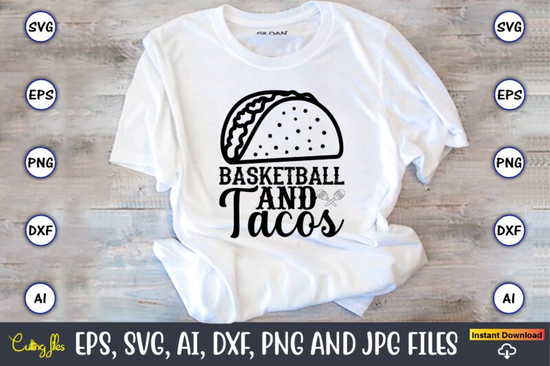 Basketball and tacos,Taco svg Bundle, svg bundle design, Taco svg, Taco, Taco t-shirt, Taco vector, Taco svg vector, Taco t-shirt design, Taco design,Taco Bundle SVG, Margarita Bundle SVG, Cinco De