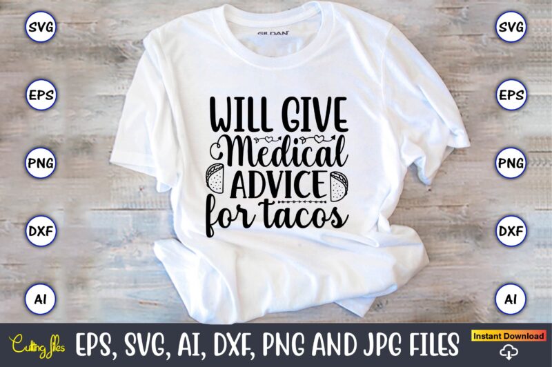 Will give medical advice for tacos,Taco svg Bundle, svg bundle design, Taco svg, Taco, Taco t-shirt, Taco vector, Taco svg vector, Taco t-shirt design, Taco design,Taco Bundle SVG, Margarita Bundle