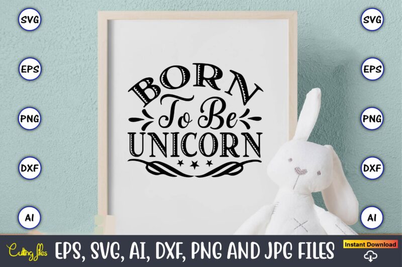 Born to be unicorn,unicorn,unicorn t-shirt, unicorn design,unicorn png, unicorn bundle svg,unicorn t-shirt, unicorn svg vector, unicorn vector, unicorn t-shirt design, t-shirt, design, t-shirt design bundle,unicorn, unicorn svg, bundle svg, unicorn