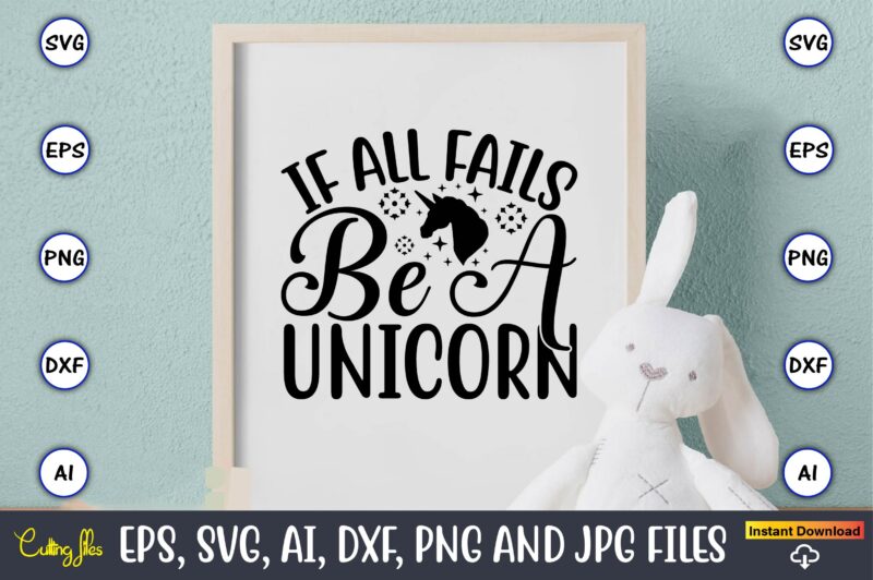 If all fails be a unicorn,unicorn,unicorn t-shirt, unicorn design,unicorn png, unicorn bundle svg,unicorn t-shirt, unicorn svg vector, unicorn vector, unicorn t-shirt design, t-shirt, design, t-shirt design bundle,unicorn, unicorn svg, bundle