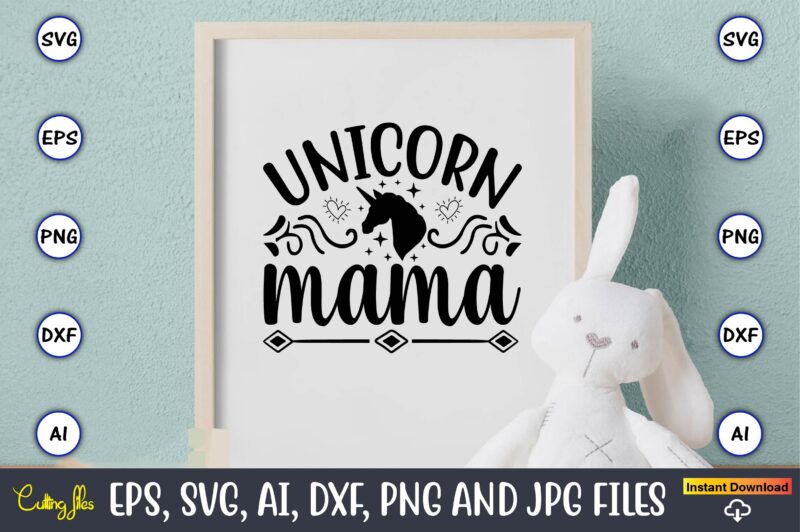 Unicorn mama,unicorn,unicorn t-shirt, unicorn design,unicorn png, unicorn bundle svg,unicorn t-shirt, unicorn svg vector, unicorn vector, unicorn t-shirt design, t-shirt, design, t-shirt design bundle,unicorn, unicorn svg, bundle svg, unicorn horn, unicorn