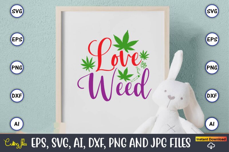 Love weed,Weed Svg Bundle,Weed, Weed t-shirt, Weed t-shirt design, Weed t-shirt bundle, Weed design bundle, Weed svg vector,Weed cut file,Weed png, Weed png design,Marijuana SVG Bundle,t-shirt,weed t-shirt, weed design, weed