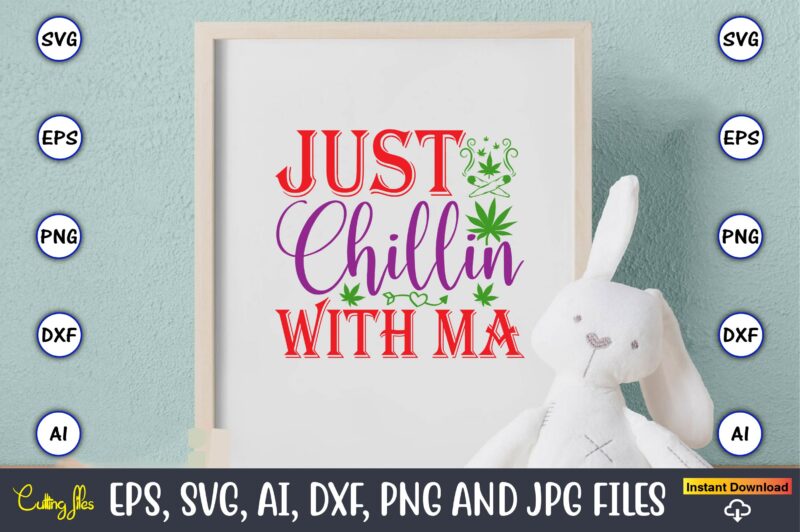 Just chillin with ma,Weed Svg Bundle,Weed, Weed t-shirt, Weed t-shirt design, Weed t-shirt bundle, Weed design bundle, Weed svg vector,Weed cut file,Weed png, Weed png design,Marijuana SVG Bundle,t-shirt,weed t-shirt, weed