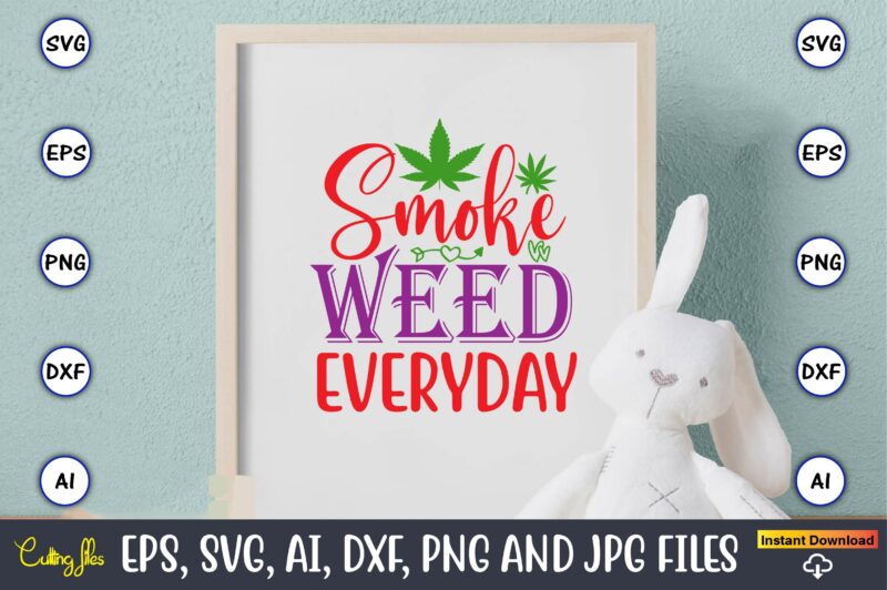 Smoke weed everyday,Weed Svg Bundle,Weed, Weed t-shirt, Weed t-shirt design, Weed t-shirt bundle, Weed design bundle, Weed svg vector,Weed cut file,Weed png, Weed png design,Marijuana SVG Bundle,t-shirt,weed t-shirt, weed design,