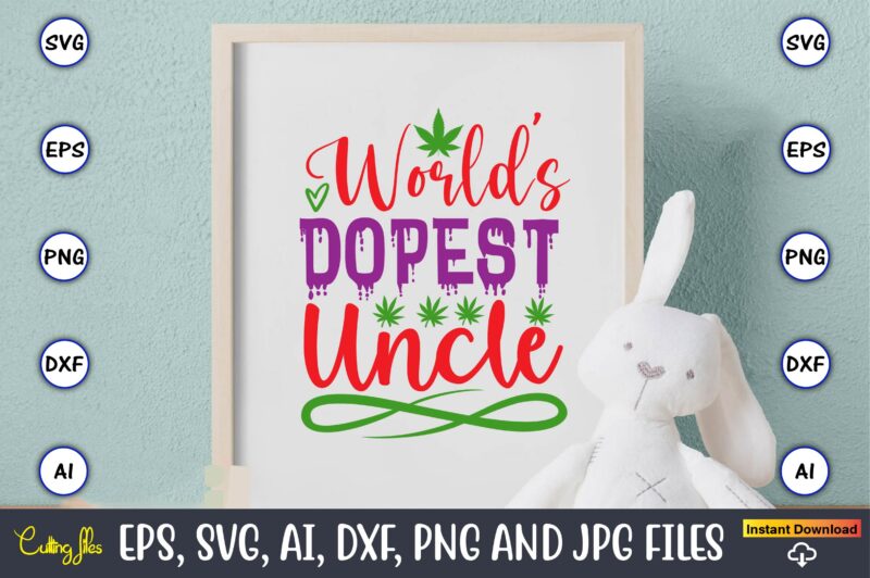 World’s dopest uncle,Weed Svg Bundle,Weed, Weed t-shirt, Weed t-shirt design, Weed t-shirt bundle, Weed design bundle, Weed svg vector,Weed cut file,Weed png, Weed png design,Marijuana SVG Bundle,t-shirt,weed t-shirt, weed design,