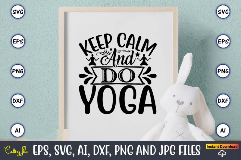 Keep calm and do yoga,Yoga, Yoga svg, Yoga t-shirt, Yoga design, Yoga svg t-shirt,Yoga svg cut file,Yoga t-shirt design,Yoga svg bundle, Yoga svg, Lotus Flower svg,Yoga SVG Bundle, meditation svg,