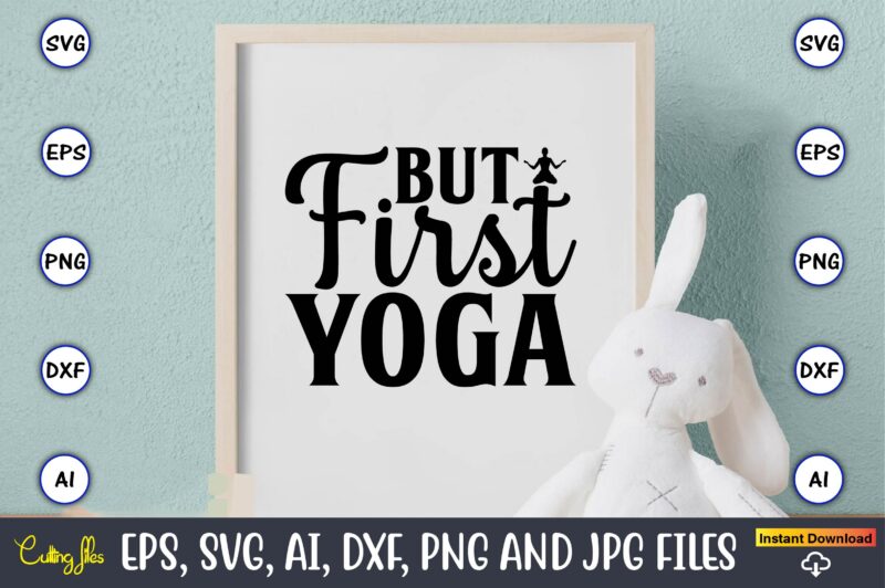 But first yoga,Yoga, Yoga svg, Yoga t-shirt, Yoga design, Yoga svg t-shirt,Yoga svg cut file,Yoga t-shirt design,Yoga svg bundle, Yoga svg, Lotus Flower svg,Yoga SVG Bundle, meditation svg, yoga pose