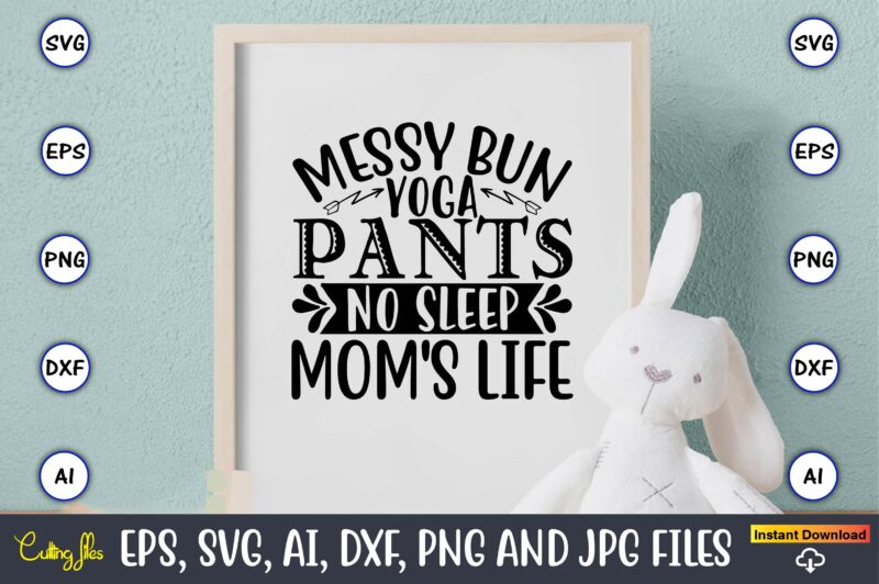 Messy bun yoga pants no sleep mom's life,Yoga, Yoga svg, Yoga t-shirt, Yoga design, Yoga svg t-shirt,Yoga svg cut file,Yoga t-shirt design,Yoga svg bundle, Yoga svg, Lotus Flower svg,Yoga SVG