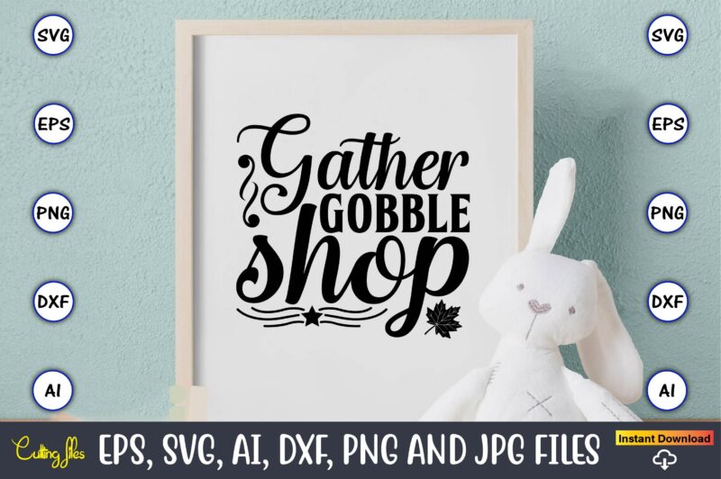 Gather gobble shop,Thanksgiving SVG, Thanksgiving, Thanksgiving t-shirt, Thanksgiving svg design, Thanksgiving t-shirt design,Gobble SVG, Turkey Face SVG, Funny, Kids, T-shirt, Silhouette, Sublimation Designs Downloads,Thanksgiving SVG Bundle, Funny Thanksgiving,Fall tee SVG