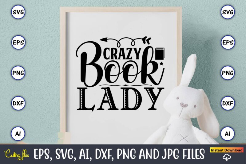 Crazy book lady,Reading SVG Bundle, Book Svg, Books SVG Bundle, Book Lover svg Cut Files, Book quotes SVG, Library Svg, Book Lover svg Bundle, Cameo Cricut,Reading SVG Bundle, Book Svg,