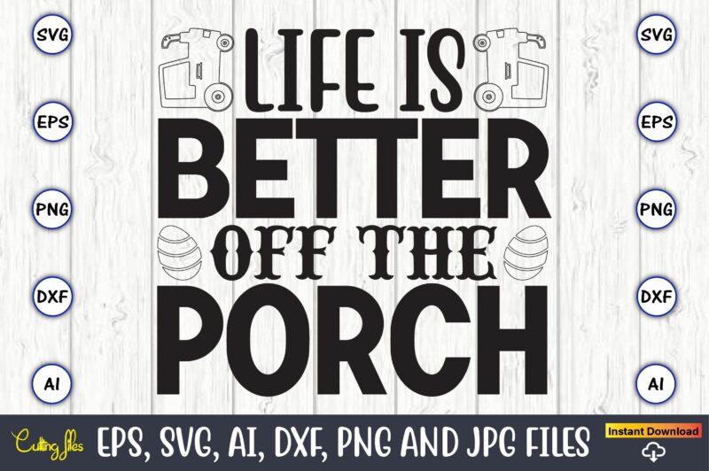 Life is better off the porch,Farm SVG Bundle, farmhouse svg, farm animal svg, farm life svg, sign svg, svg designs, svg quotes, svg sayings, chicken svg, cow svg, heifer,farm svg