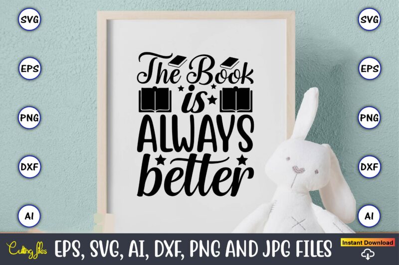 The book is always better,Reading SVG Bundle, Book Svg, Books SVG Bundle, Book Lover svg Cut Files, Book quotes SVG, Library Svg, Book Lover svg Bundle, Cameo Cricut,Reading SVG Bundle,