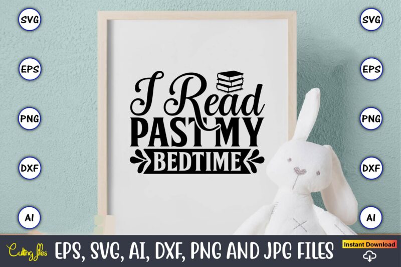 I read past my bedtime,Reading SVG Bundle, Book Svg, Books SVG Bundle, Book Lover svg Cut Files, Book quotes SVG, Library Svg, Book Lover svg Bundle, Cameo Cricut,Reading SVG Bundle,