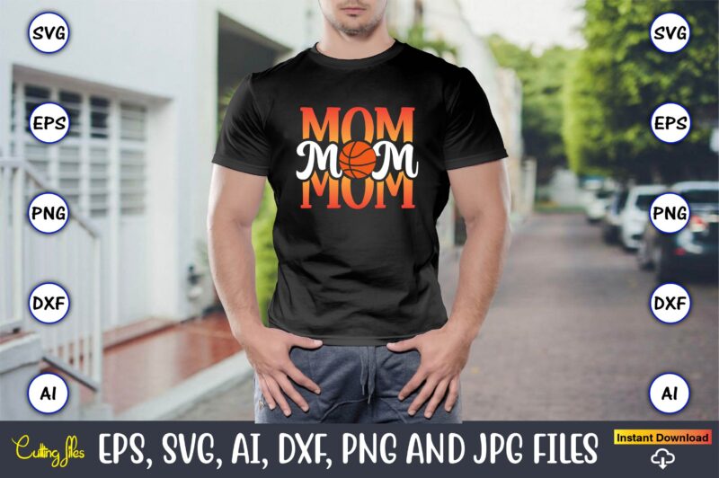 Mom,Basketball, Basketball t-shirt, Basketball svg, Basketball design, Basketball t-shirt design, Basketball vector, Basketball png, Basketball svg vector, Basketball design png,Basketball svg bundle, basketball silhouette svg, basketball player svg,Basketball SVG for