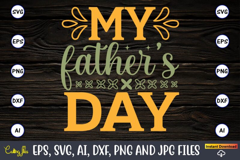 My father’s day,Father's Day svg Bundle,SVG,Fathers t-shirt, Fathers svg, Fathers svg vector, Fathers vector t-shirt, t-shirt, t-shirt design,Dad svg, Daddy svg, svg, dxf, png, eps, jpg, Print Files, Cut Files,