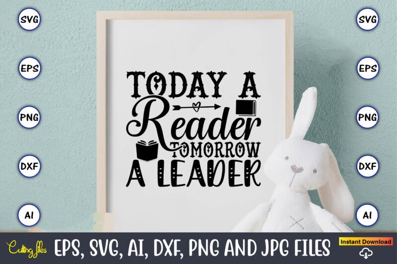 Today a reader tomorrow a leader,Reading SVG Bundle, Book Svg, Books SVG Bundle, Book Lover svg Cut Files, Book quotes SVG, Library Svg, Book Lover svg Bundle, Cameo Cricut,Reading SVG