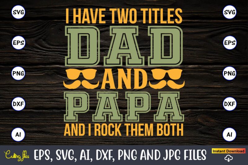 I have two titles dad and papa and i rock them both,Father's Day svg Bundle,SVG,Fathers t-shirt, Fathers svg, Fathers svg vector, Fathers vector t-shirt, t-shirt, t-shirt design,Dad svg, Daddy svg,