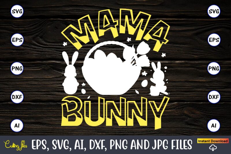 Mama bunny,Easter,Easter bundle Svg,T-Shirt, t-shirt design, Easter t-shirt, Easter vector, Easter svg vector, Easter t-shirt png, Bunny Face Svg, Easter Bunny Svg, Bunny Easter Svg, Easter Bunny Svg,Easter Bundle Svg,