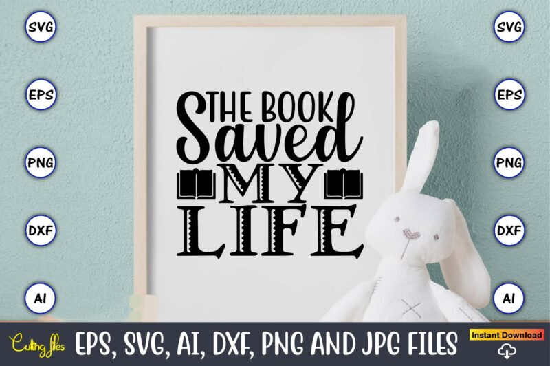 The book saved my life,Reading SVG Bundle, Book Svg, Books SVG Bundle, Book Lover svg Cut Files, Book quotes SVG, Library Svg, Book Lover svg Bundle, Cameo Cricut,Reading SVG Bundle,