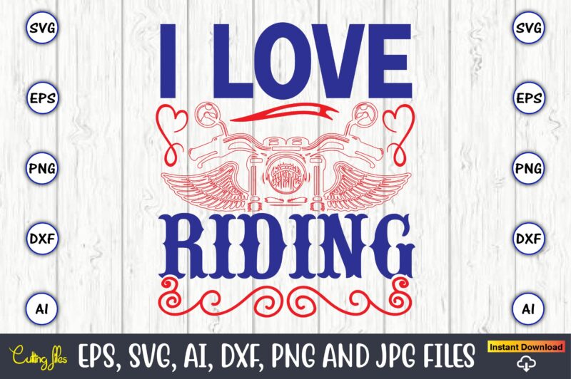 I love riding,Motorcycle Svg, Motorcycle svg bundle, Motorcycle cut file, Motorcycle Svg Cut File, Motorcycle clipart,Motorcycle Monogram,Motorcycle Png,Motorcycle T-Shirt Design Bundle,Motorcycle T-Shirt SVG, Motorcycle SVG,Motorcycle svg, Funny motorcycle Designs, funny