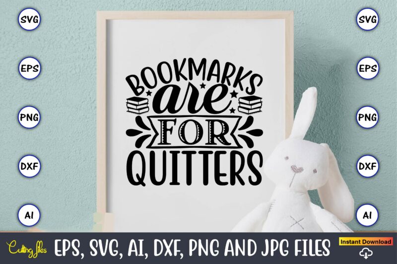 Bookmarks are for quitters,Reading SVG Bundle, Book Svg, Books SVG Bundle, Book Lover svg Cut Files, Book quotes SVG, Library Svg, Book Lover svg Bundle, Cameo Cricut,Reading SVG Bundle, Book