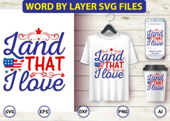 Land that I love,4th of July Bundle SVG, 4th of July shirt,t-shirt, 4th July svg, 4th July t-shirt design, 4th July party t-shirt, matching 4th July shirts,4th July, Happy 4th