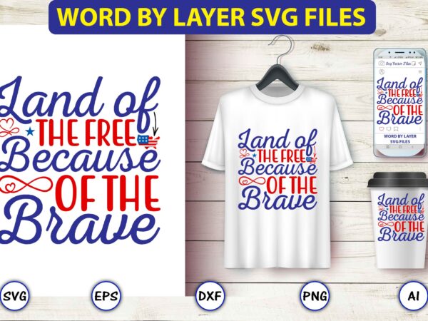 Land of the free because of the brave,4th of july bundle svg, 4th of july shirt,t-shirt, 4th july svg, 4th july t-shirt design, 4th july party t-shirt, matching 4th july