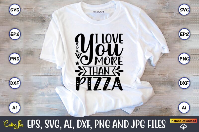 I love you more than pizza,Pizza SVG Bundle, Pizza Lover Quotes,Pizza Svg, Pizza svg bundle, Pizza cut file, Pizza Svg Cut File,Pizza Monogram,Pizza Png,Pizza vector, Pizza slice svg,Pizza SVG, Pizza
