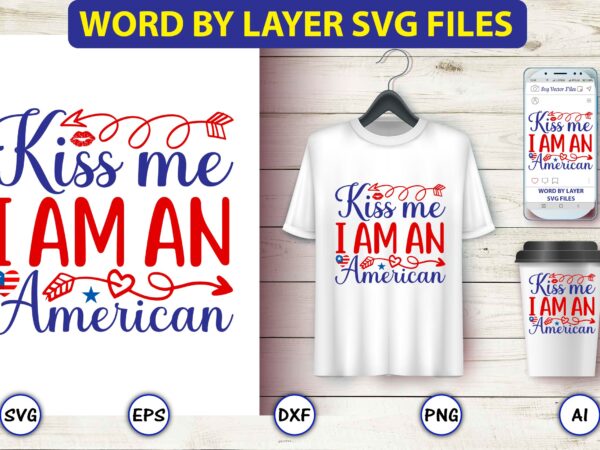 Kiss me i am an american,4th of july bundle svg, 4th of july shirt,t-shirt, 4th july svg, 4th july t-shirt design, 4th july party t-shirt, matching 4th july shirts,4th july,