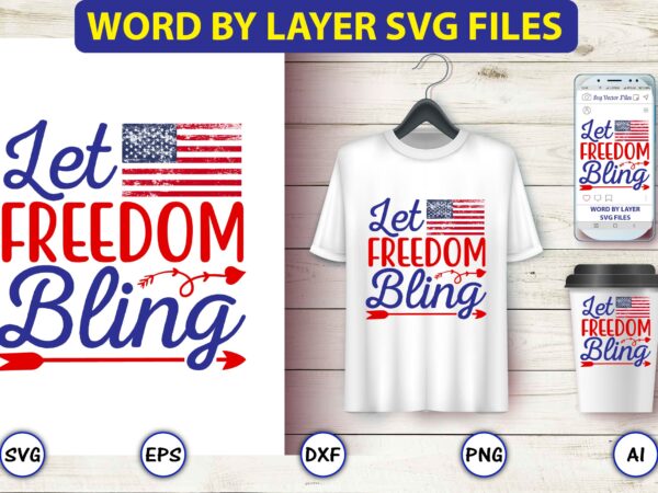 Let freedom bling,4th of july bundle svg, 4th of july shirt,t-shirt, 4th july svg, 4th july t-shirt design, 4th july party t-shirt, matching 4th july shirts,4th july, happy 4th july,