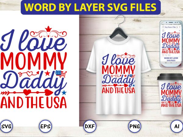 I love mommy daddy and the usa,4th of july bundle svg, 4th of july shirt,t-shirt, 4th july svg, 4th july t-shirt design, 4th july party t-shirt, matching 4th july shirts,4th