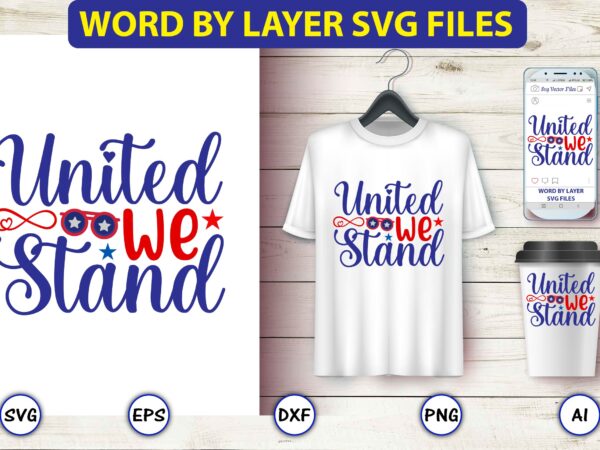 United we stand,4th of july bundle svg, 4th of july shirt,t-shirt, 4th july svg, 4th july t-shirt design, 4th july party t-shirt, matching 4th july shirts,4th july, happy 4th july,