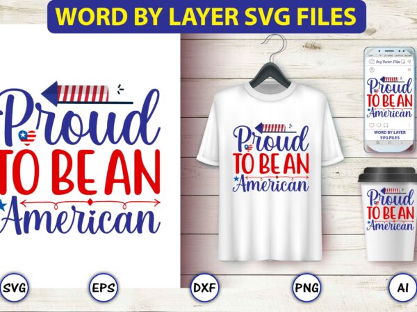 Proud to be an american,4th of july bundle svg, 4th of july shirt,t-shirt, 4th july svg, 4th july t-shirt design, 4th july party t-shirt, matching 4th july shirts,4th july, happy