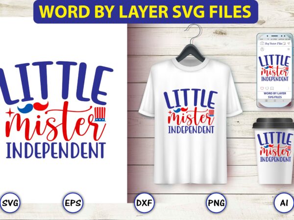 Little mister independent,4th of july bundle svg, 4th of july shirt,t-shirt, 4th july svg, 4th july t-shirt design, 4th july party t-shirt, matching 4th july shirts,4th july, happy 4th july,