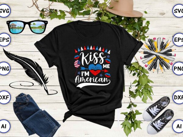Kiss me i’m american,4th of july bundle svg, 4th of july shirt,t-shirt, 4th july svg, 4th july t-shirt design, 4th july party t-shirt, matching 4th july shirts,4th july, happy 4th