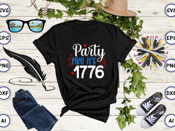 Party like it’s 1776,4th of july bundle svg, 4th of july shirt,t-shirt, 4th july svg, 4th july t-shirt design, 4th july party t-shirt, matching 4th july shirts,4th july, happy 4th