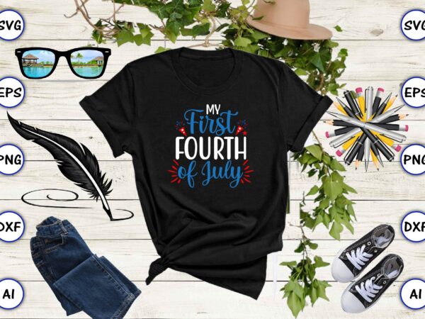 My first fourth of july,4th of july bundle svg, 4th of july shirt,t-shirt, 4th july svg, 4th july t-shirt design, 4th july party t-shirt, matching 4th july shirts,4th july, happy