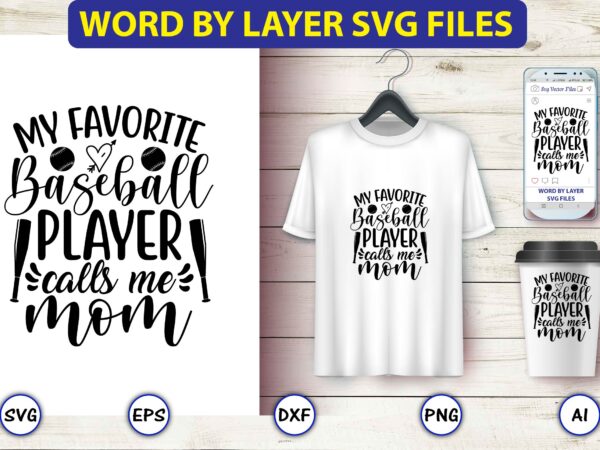 My favorite baseball player calls me mom,baseball svg bundle, baseball svg, baseball svg vector, baseball t-shirt, baseball tshirt design, baseball, baseball design,biggest fan svg, girl baseball shirt svg, baseball sister,