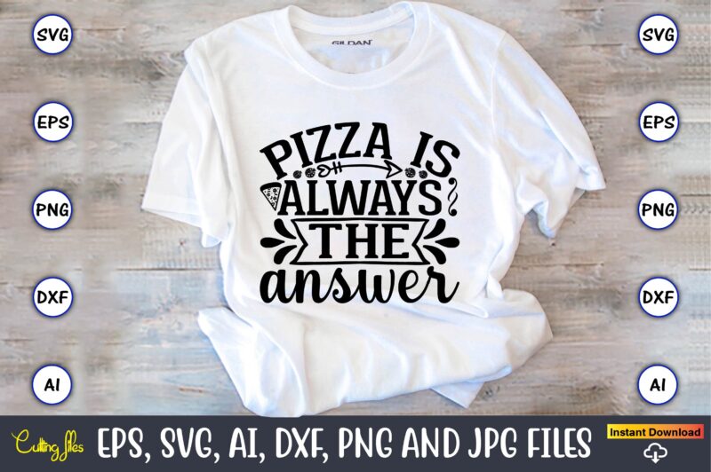 Pizza is always the answer,Pizza SVG Bundle, Pizza Lover Quotes,Pizza Svg, Pizza svg bundle, Pizza cut file, Pizza Svg Cut File,Pizza Monogram,Pizza Png,Pizza vector, Pizza slice svg,Pizza SVG, Pizza Svg
