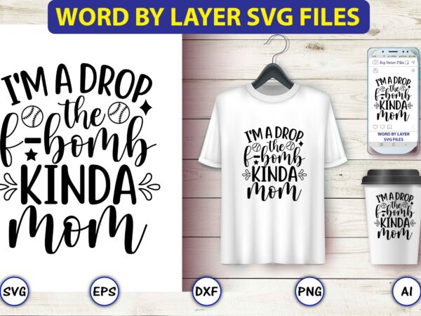 I’m a drop the f-bomb kinda mom,baseball svg bundle, baseball svg, baseball svg vector, baseball t-shirt, baseball tshirt design, baseball, baseball design,biggest fan svg, girl baseball shirt svg, baseball sister,