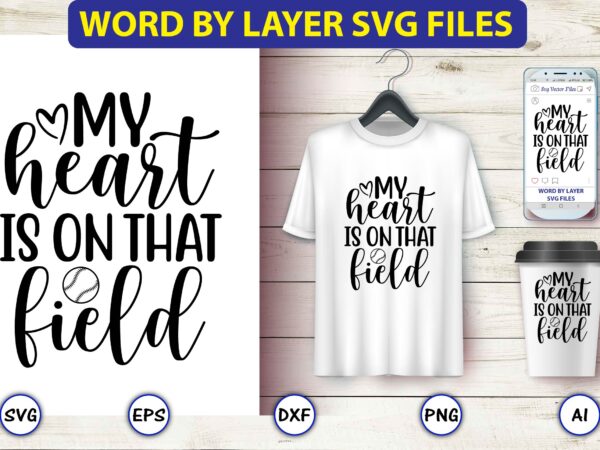 My heart is on that field,baseball svg bundle, baseball svg, baseball svg vector, baseball t-shirt, baseball tshirt design, baseball, baseball design,biggest fan svg, girl baseball shirt svg, baseball sister, brother,