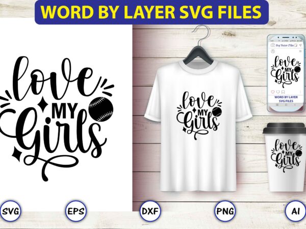 Love my girls,baseball svg bundle, baseball svg, baseball svg vector, baseball t-shirt, baseball tshirt design, baseball, baseball design,biggest fan svg, girl baseball shirt svg, baseball sister, brother, cousin, niece svg