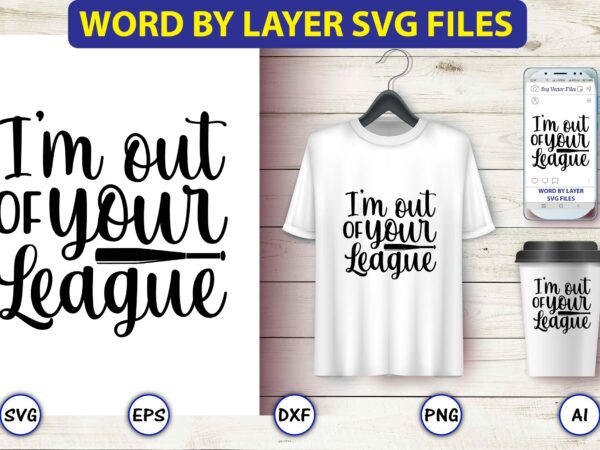 I’m out of your league,baseball svg bundle, baseball svg, baseball svg vector, baseball t-shirt, baseball tshirt design, baseball, baseball design,biggest fan svg, girl baseball shirt svg, baseball sister, brother, cousin,
