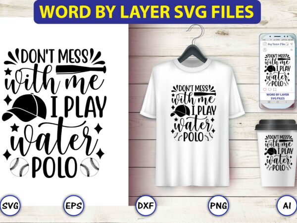 Don’t mess with me i play water polo,baseball svg bundle, baseball svg, baseball svg vector, baseball t-shirt, baseball tshirt design, baseball, baseball design,biggest fan svg, girl baseball shirt svg, baseball