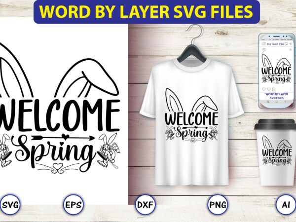 Welcome spring,bunny svg bundle,bunny, bunny vector, bunny svg vector,bunny t-shirt, t-shirt, tshirt, t-shirt design,bunny design,easter svg, easter quotes, easter bunny svg, easter egg svg, easter png, spring svg,easter bunny svg