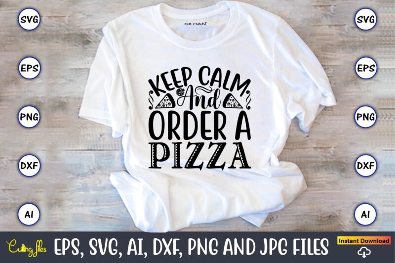 Keep calm and order a pizza,Pizza SVG Bundle, Pizza Lover Quotes,Pizza Svg, Pizza svg bundle, Pizza cut file, Pizza Svg Cut File,Pizza Monogram,Pizza Png,Pizza vector, Pizza slice svg,Pizza SVG, Pizza