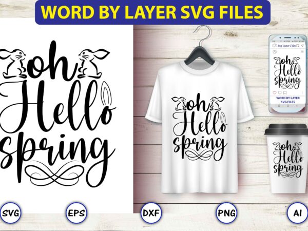 Oh hello spring,bunny svg bundle,bunny, bunny vector, bunny svg vector,bunny t-shirt, t-shirt, tshirt, t-shirt design,bunny design,easter svg, easter quotes, easter bunny svg, easter egg svg, easter png, spring svg,easter bunny