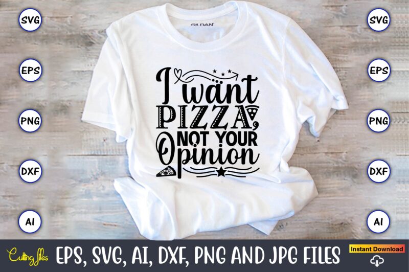 I want pizza, not your opinion,Pizza SVG Bundle, Pizza Lover Quotes,Pizza Svg, Pizza svg bundle, Pizza cut file, Pizza Svg Cut File,Pizza Monogram,Pizza Png,Pizza vector, Pizza slice svg,Pizza SVG, Pizza