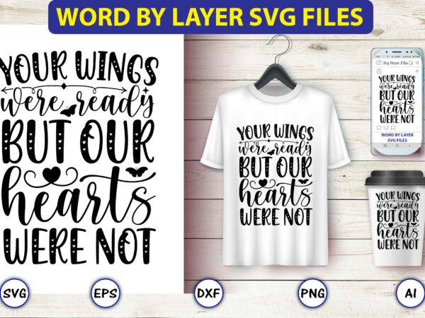 Your wings were ready but our hearts were not,butterfly svg bundle, butterfly svg, butterfly bundle,butterfly t-shirt, butterfly t-shirt, butterfly svg vector, butterfly design,butterfly, butterfly clipart, cricut cut files, cut files,